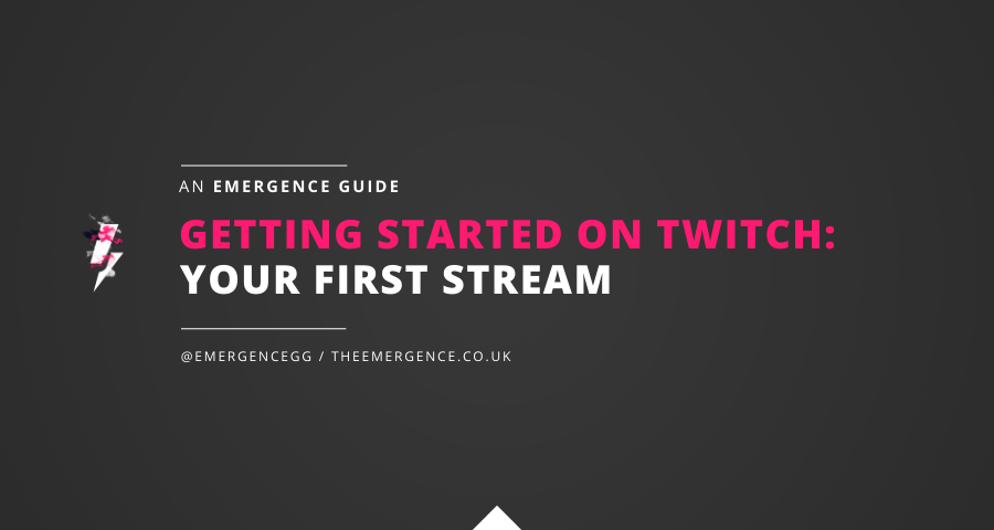 Getting Started On Twitch Your First Stream The Emergence