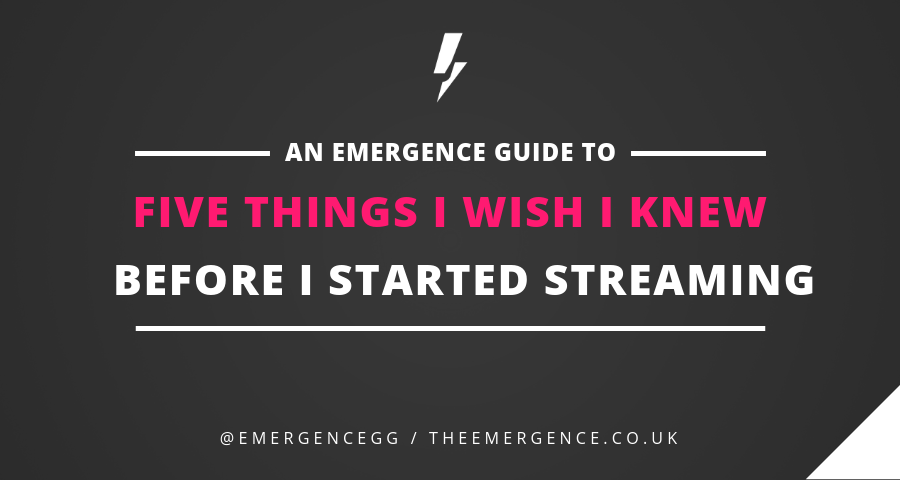 what i wish i knew before streaming, streaming tips, theemergence, the emergence, emergence guides